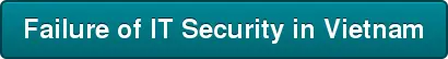 Failure of IT Security in Vietnam
