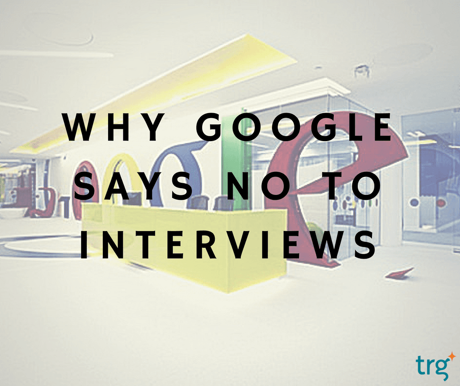 Why Google says no to job interviews