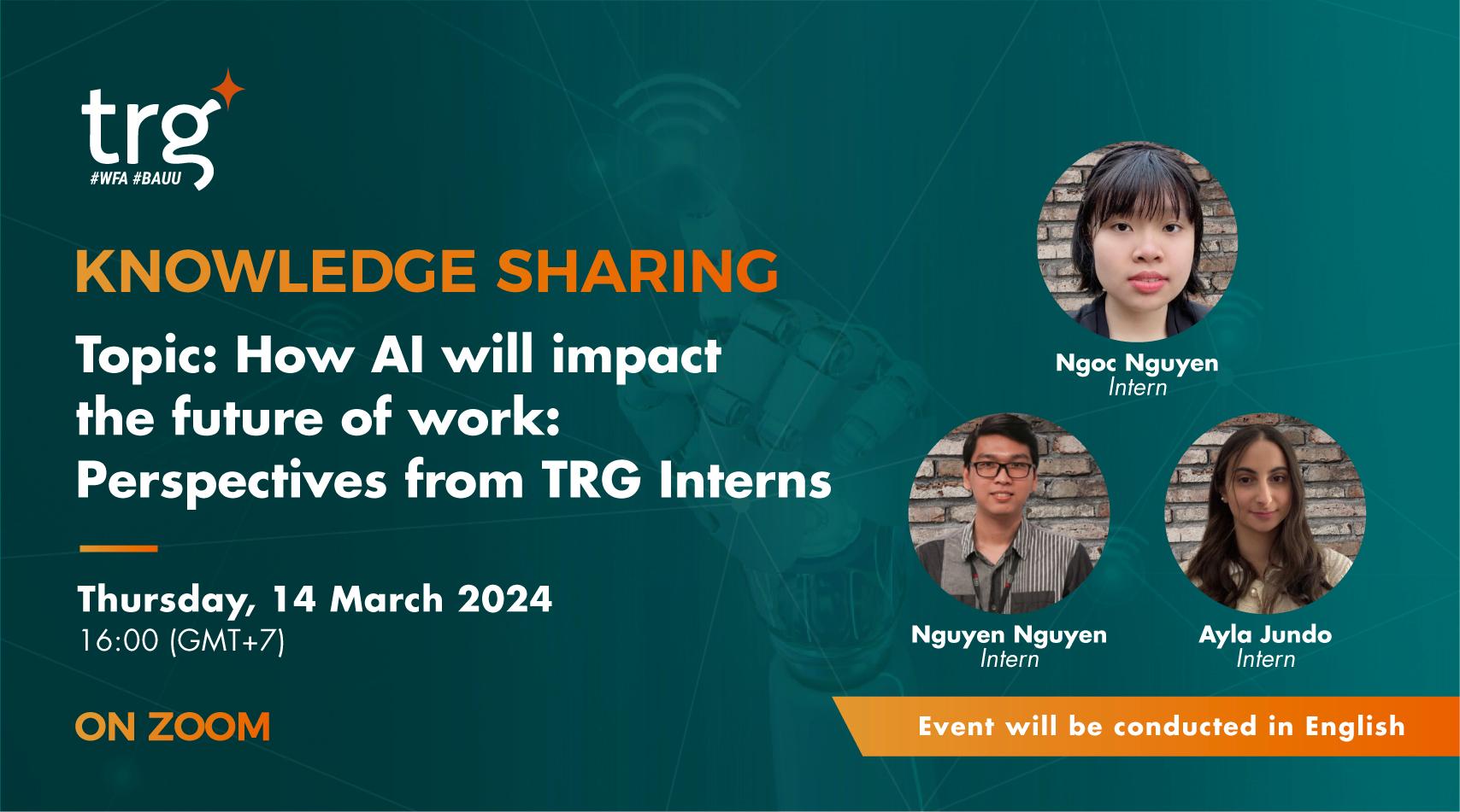 Knowledge Sharing: How AI will impact the future of work: Perspectives from TRG Interns
