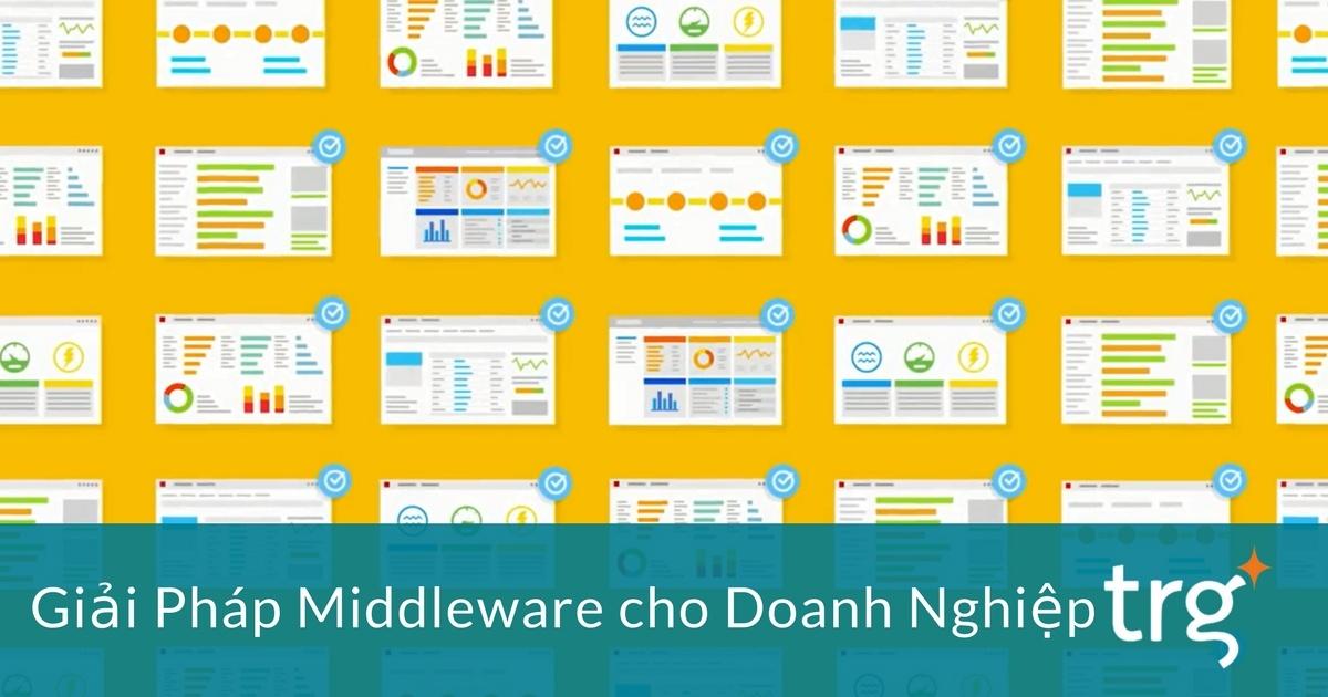 4 lí do vì sao doanh nghiệp nên triển khai giải pháp middleware