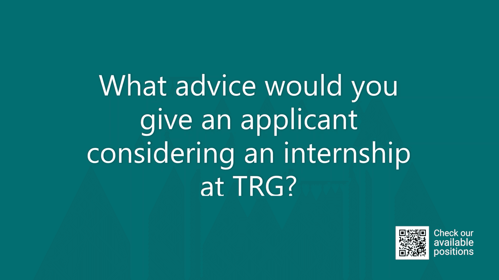 Internship testimonials – Episode 6: Advice for applicants considering an internship at TRG?