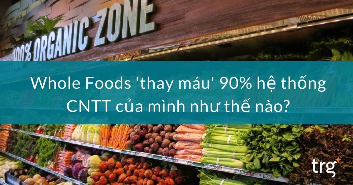 Whole Foods ứng dụng điện toán đám mây vào quản lý bán lẻ như thế nào?