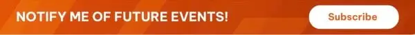 NOTIFY ME OF FUTURE EVENTS!