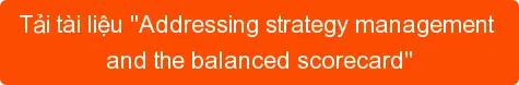 Tải tài liệu "Addressing strategy management and the balanced scorecard"