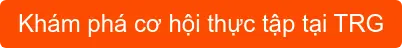 Khám phá cơ hội thực tập tại TRG