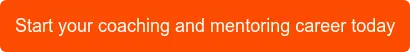 Start your coaching and mentoring career today