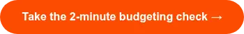 <span style="font-family: Arial, Helvetica, sans-serif;">Take the 2-minute budgeting check →</span>