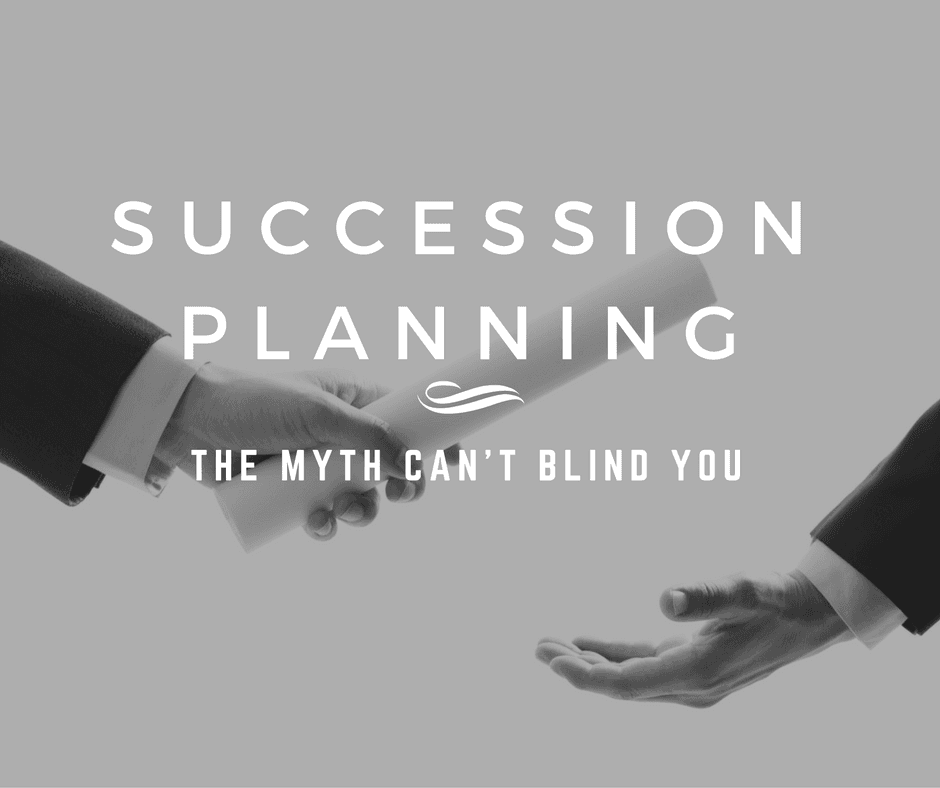Succession planning: The myth can’t blind you