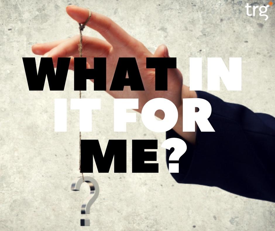 Don’t forget or even ignore WIIFM