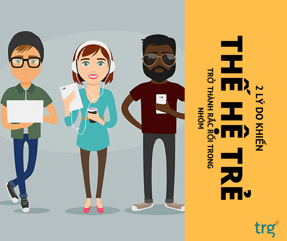 2 lý do khiến Millennials trở thành rắc rối trong nhóm