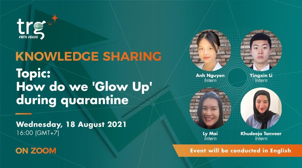 Knowledge Sharing: How do we ‘Glow up’ during quarantine