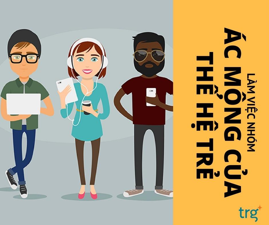 Làm việc nhóm: Ác mộng của thế hệ Millennials?