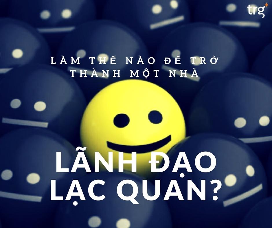 Làm thế nào để trở thành một nhà lãnh đạo lạc quan?