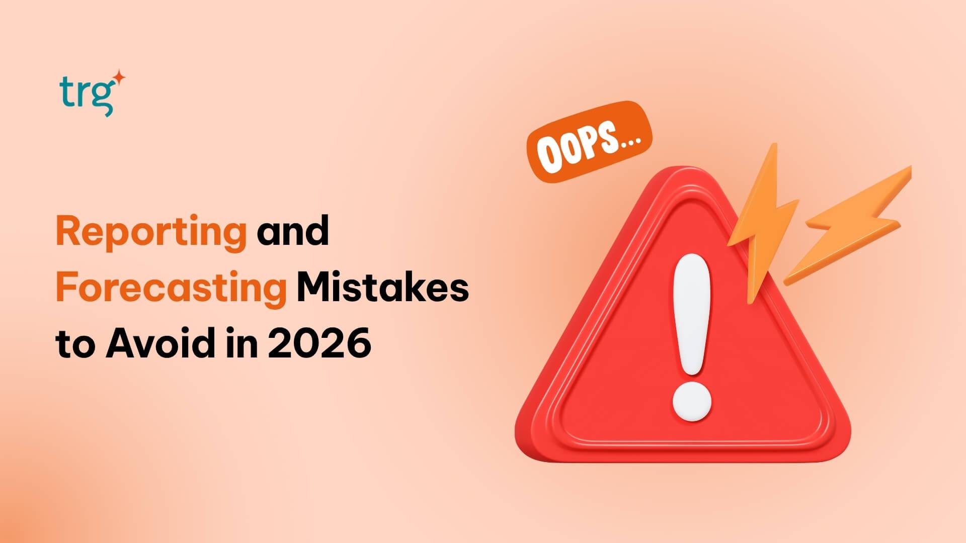 Reporting and Forecasting Mistakes That Are Costing Finance Teams in 2026